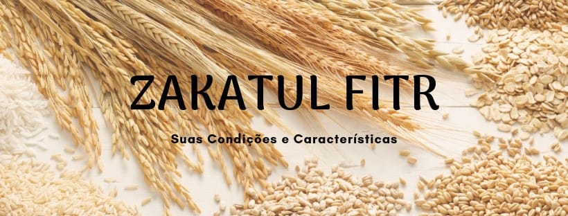 Zakatul Fitr: Condições e Características